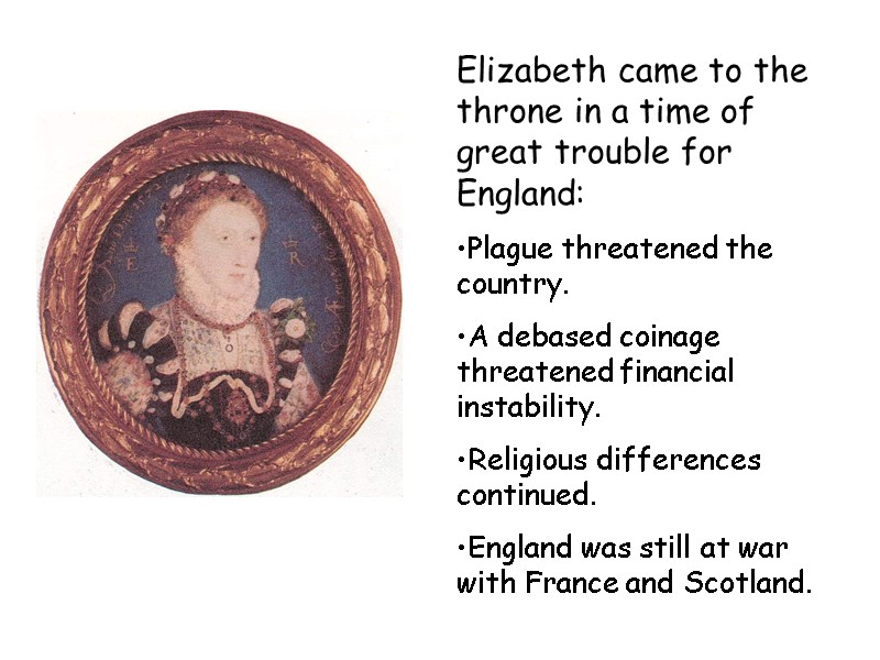 Elizabeth came to the throne in a time of great trouble for England: Plague